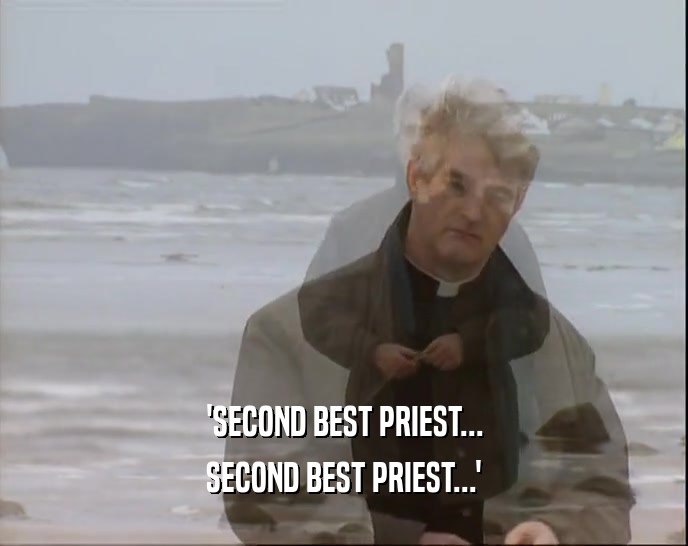 'SECOND BEST PRIEST... SECOND BEST PRIEST...' 