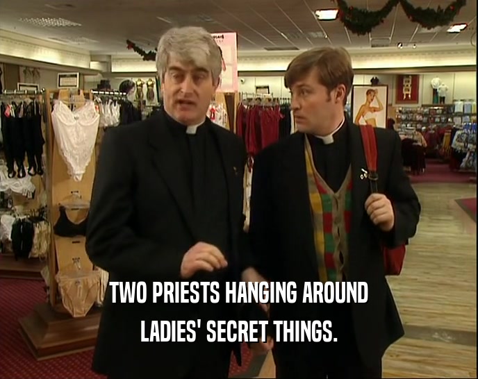 TWO PRIESTS HANGING AROUND LADIES' SECRET THINGS. 