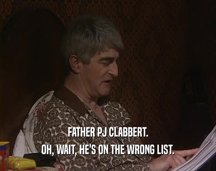 FATHER PJ CLABBERT. OH, WAIT, HE'S ON THE WRONG LIST. 