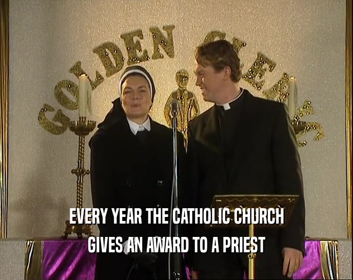 EVERY YEAR THE CATHOLIC CHURCH GIVES AN AWARD TO A PRIEST 