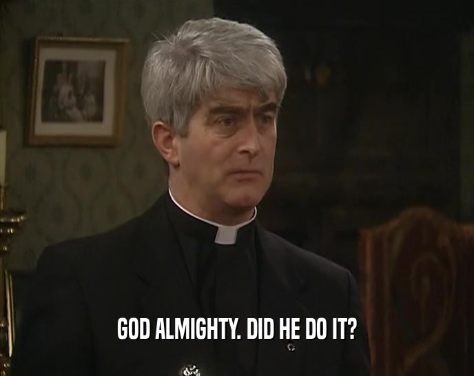 GOD ALMIGHTY. DID HE DO IT?  