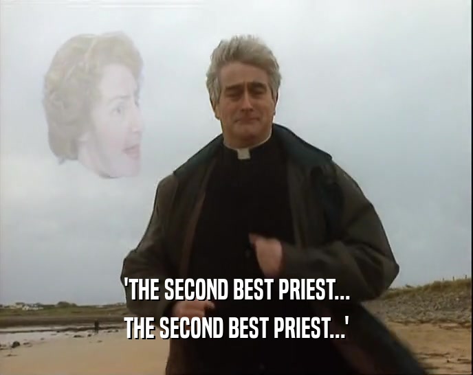 'THE SECOND BEST PRIEST... THE SECOND BEST PRIEST...' 