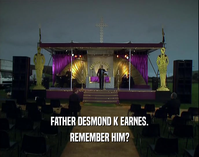 FATHER DESMOND K EARNES. REMEMBER HIM? 