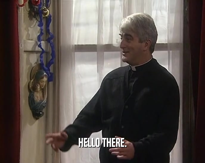 HELLO THERE.  