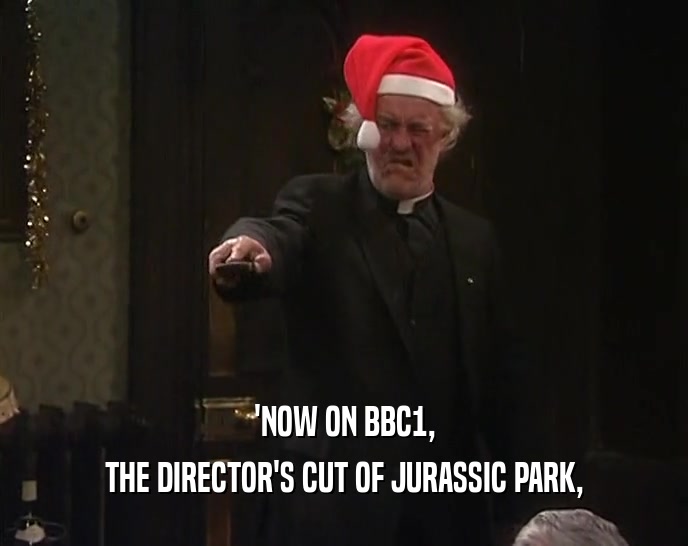 'NOW ON BBC1, THE DIRECTOR'S CUT OF JURASSIC PARK, 