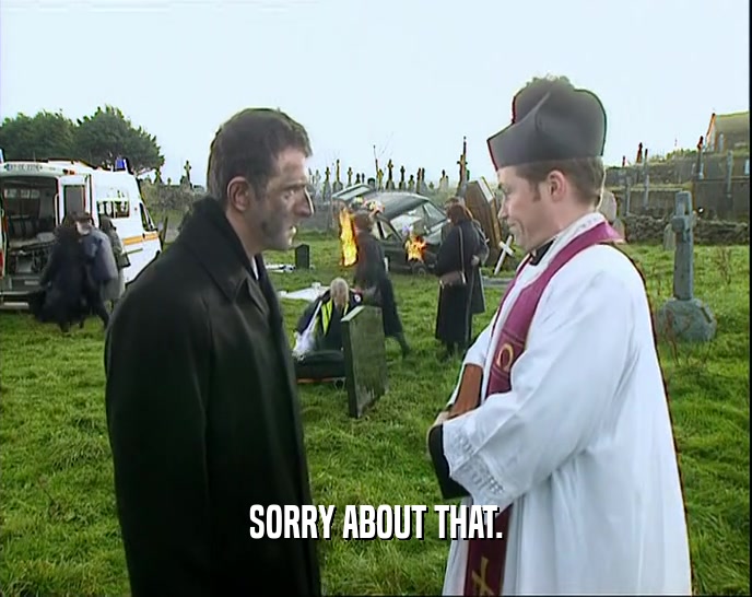 SORRY ABOUT THAT.  