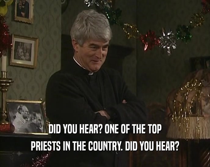 DID YOU HEAR? ONE OF THE TOP PRIESTS IN THE COUNTRY. DID YOU HEAR? 