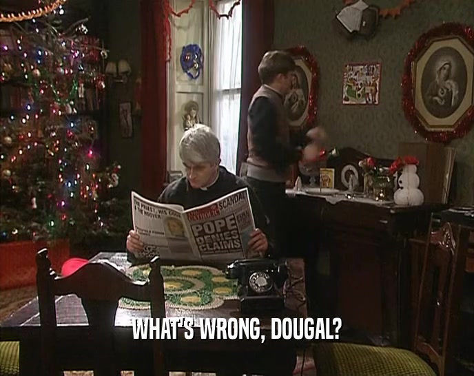 WHAT'S WRONG, DOUGAL?  