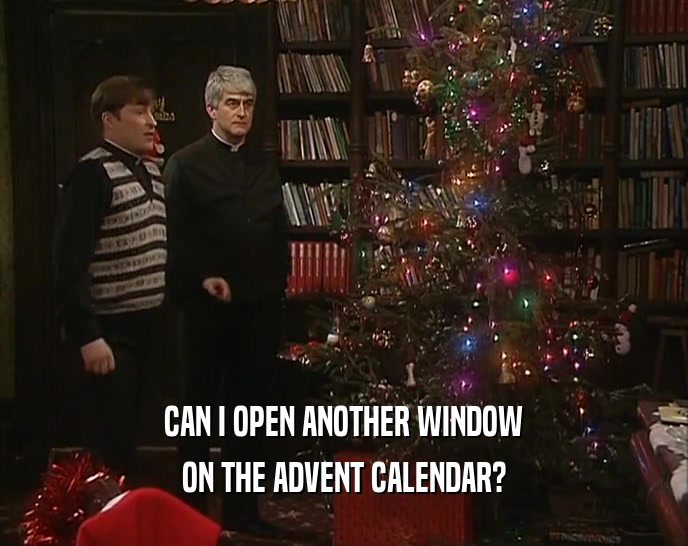 CAN I OPEN ANOTHER WINDOW ON THE ADVENT CALENDAR? 