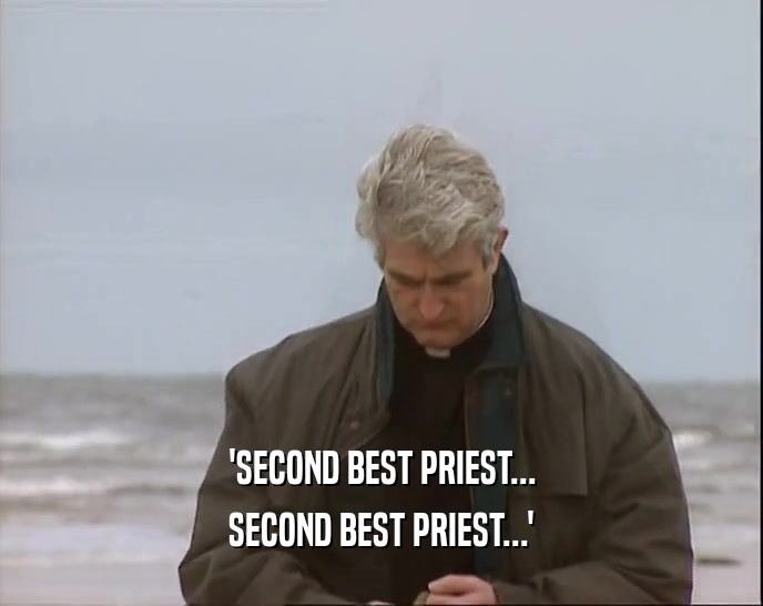 'SECOND BEST PRIEST... SECOND BEST PRIEST...' 