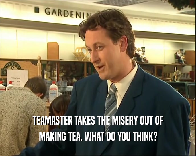 TEAMASTER TAKES THE MISERY OUT OF MAKING TEA. WHAT DO YOU THINK? 