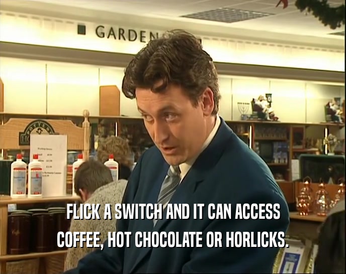 FLICK A SWITCH AND IT CAN ACCESS COFFEE, HOT CHOCOLATE OR HORLICKS. 