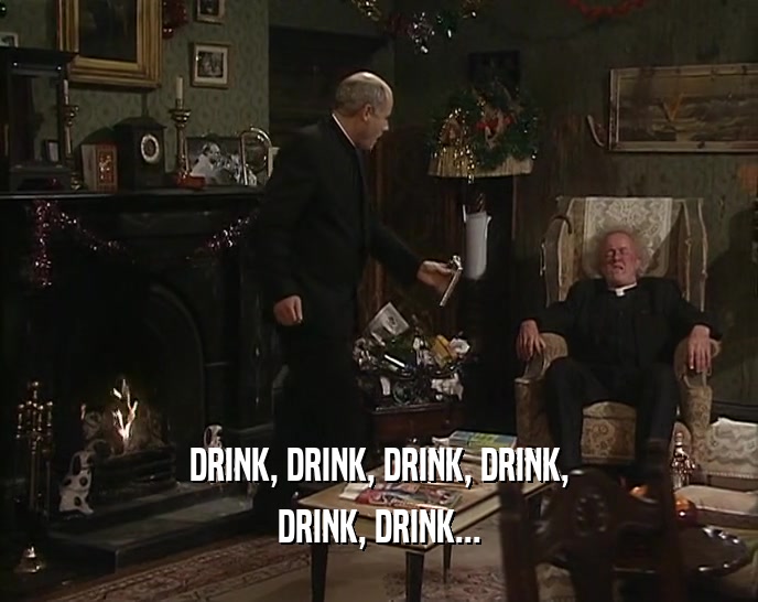 DRINK, DRINK, DRINK, DRINK, DRINK, DRINK... 