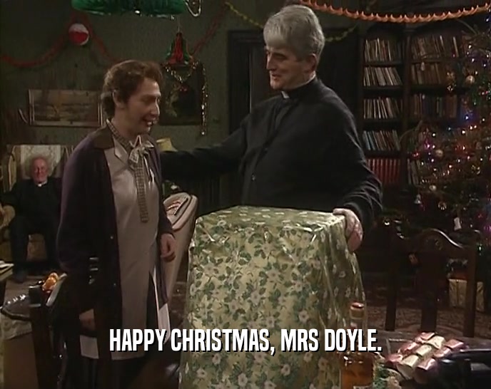 HAPPY CHRISTMAS, MRS DOYLE.  