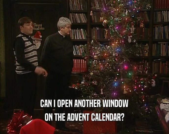 CAN I OPEN ANOTHER WINDOW ON THE ADVENT CALENDAR? 