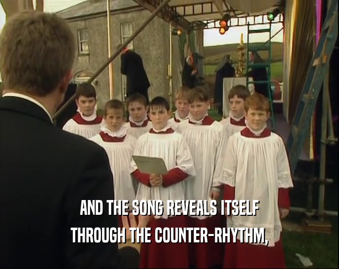 AND THE SONG REVEALS ITSELF THROUGH THE COUNTER-RHYTHM, 