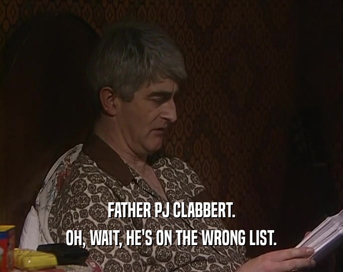 FATHER PJ CLABBERT. OH, WAIT, HE'S ON THE WRONG LIST. 