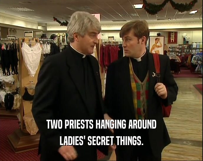 TWO PRIESTS HANGING AROUND LADIES' SECRET THINGS. 