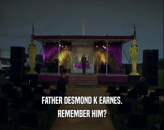 FATHER DESMOND K EARNES. REMEMBER HIM? 