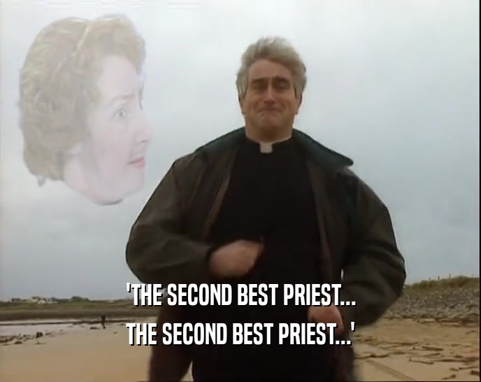 'THE SECOND BEST PRIEST... THE SECOND BEST PRIEST...' 