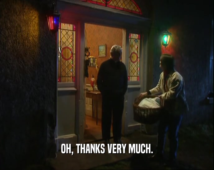 OH, THANKS VERY MUCH.  