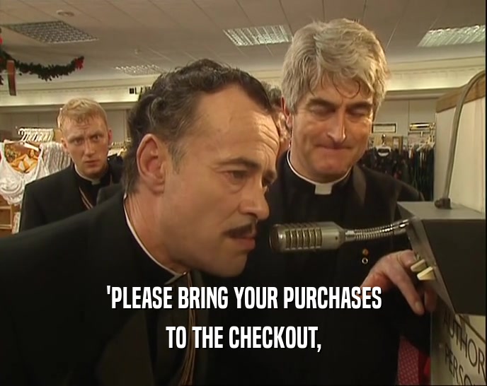 'PLEASE BRING YOUR PURCHASES TO THE CHECKOUT, 