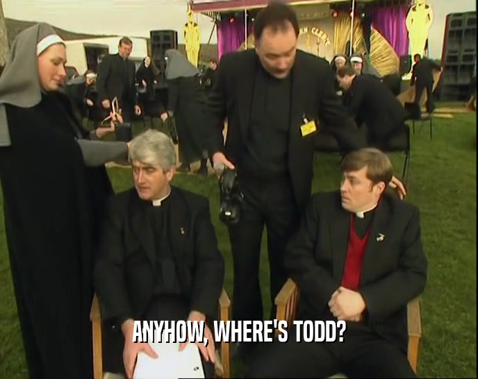 ANYHOW, WHERE'S TODD?  