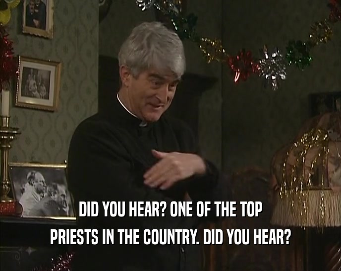 DID YOU HEAR? ONE OF THE TOP PRIESTS IN THE COUNTRY. DID YOU HEAR? 
