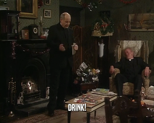 DRINK!  