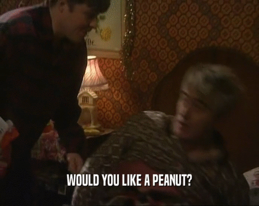 WOULD YOU LIKE A PEANUT?  