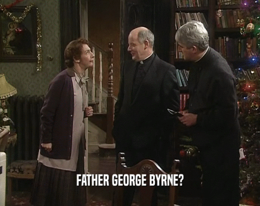 FATHER GEORGE BYRNE?
  