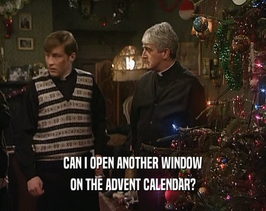 CAN I OPEN ANOTHER WINDOW ON THE ADVENT CALENDAR? 