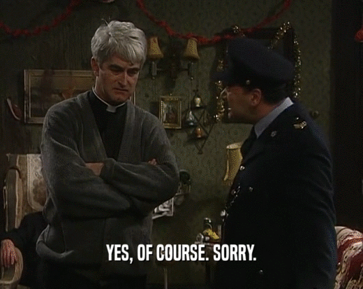YES, OF COURSE. SORRY.  