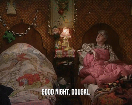 GOOD NIGHT, DOUGAL.  