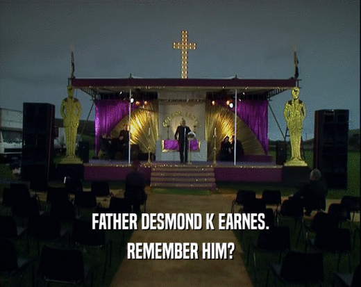 FATHER DESMOND K EARNES. REMEMBER HIM? 