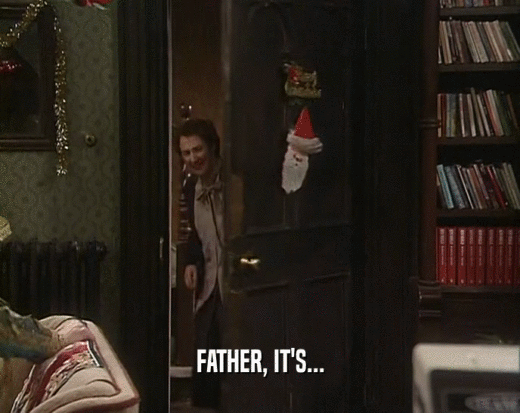 FATHER, IT'S...  