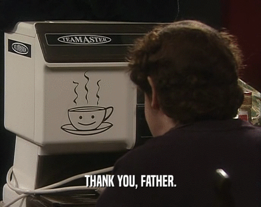 THANK YOU, FATHER.  