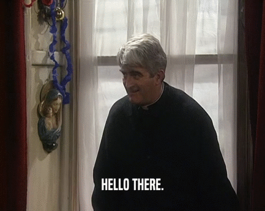 HELLO THERE.  