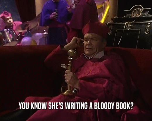 YOU KNOW SHE'S WRITING A BLOODY BOOK?  
