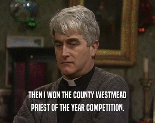 THEN I WON THE COUNTY WESTMEAD PRIEST OF THE YEAR COMPETITION. 