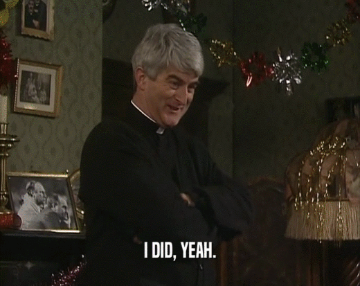 I DID, YEAH.  