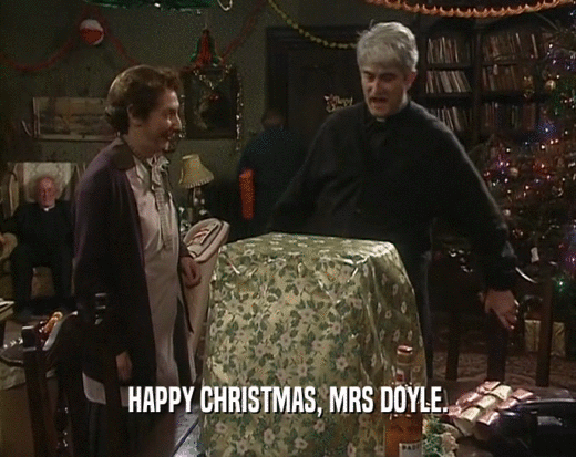 HAPPY CHRISTMAS, MRS DOYLE.  