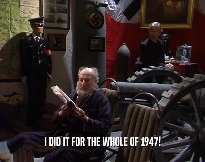 I DID IT FOR THE WHOLE OF 1947!  