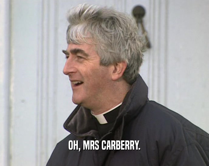 OH, MRS CARBERRY.  