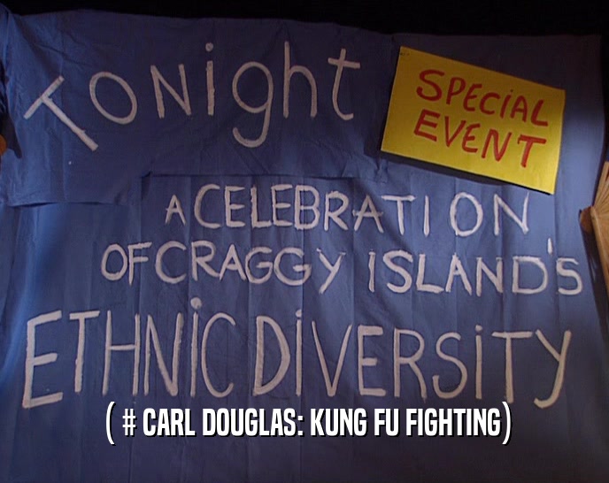 ( # CARL DOUGLAS: KUNG FU FIGHTING)  