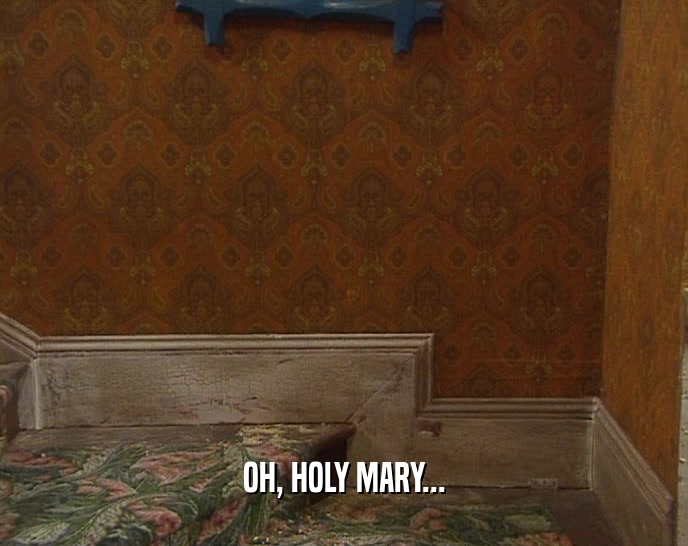 OH, HOLY MARY...  