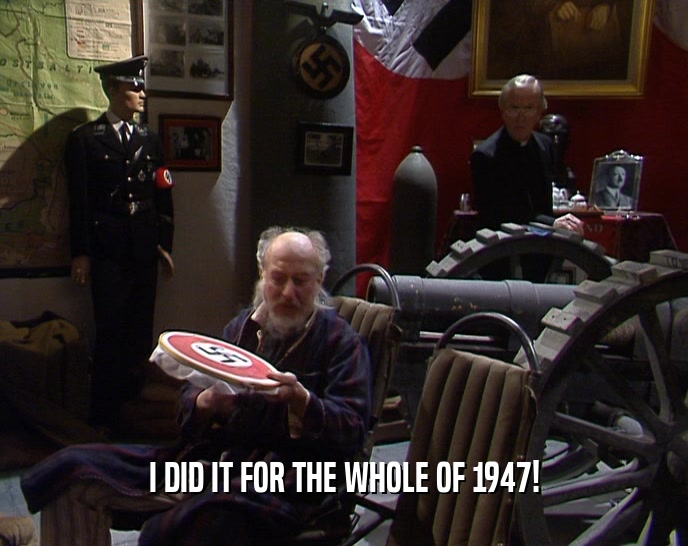 I DID IT FOR THE WHOLE OF 1947!  