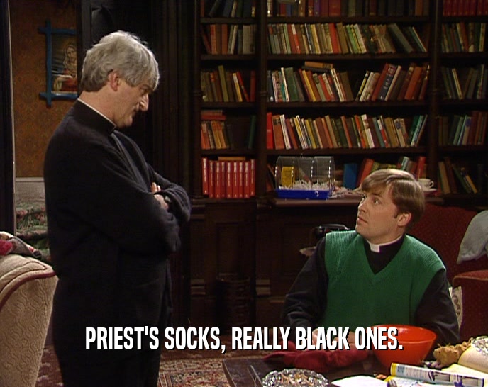 PRIEST'S SOCKS, REALLY BLACK ONES.  