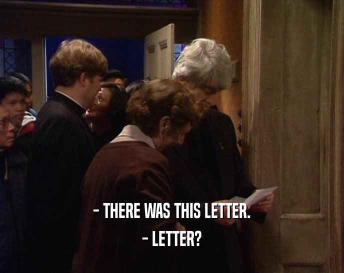 - THERE WAS THIS LETTER. - LETTER? 