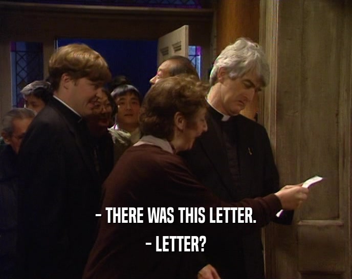 - THERE WAS THIS LETTER. - LETTER? 